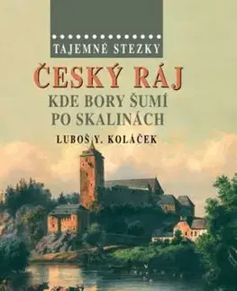 Tajemné stezky – Český ráj - Kde bory šumí po skalinách - 2.vydání - Luboš Y. Koláček