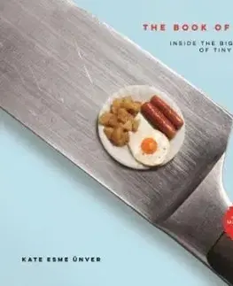 The Book of Mini: Inside the Big World of Tiny Things - Kate Esme Ünver