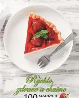 Rýchlo, zdravo a chutne - 100 sladkých pokušení - Lucia Urbančoková