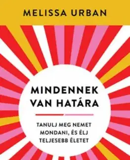 Mindennek van határa - Tanulj meg nemet mondani, és élj teljesebb életet - Melissa Urban