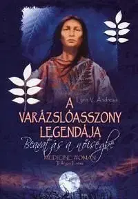 A varázslóasszony legendája - Medicine Woman Trilógia I. rész - Lynn V. Andrews