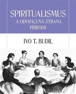 Spiritualismus a odvrácená strana přírody - Ivo T. Budil