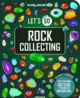 Lonely Planet Kids Lets Go Rock Collecting - Laura Baker