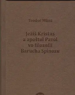 Ježiš Kristus a apoštol Pavol vo filozofii Barucha Spinozu - Teodor Münz