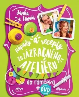 Janka a Tomáš Nápady a recepty zo Zázračného ateliéru do rámčeka - Jana, Tomáš Šebo