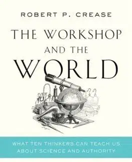 The Workshop and the World - Robert P. Crease