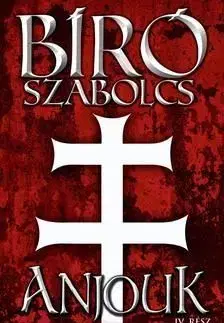 Anjouk IV. rész - Szent György testvérei - Szabolcs Bíró