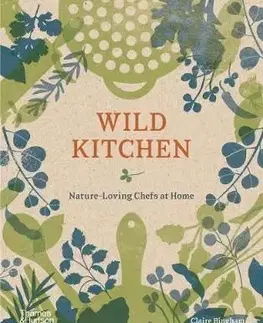Wild Kitchen - Nature-Loving Chefs at Home - Claire Bingham