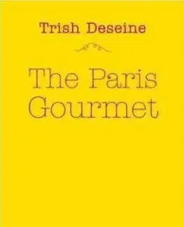 The Paris Gourmet - Trish Deseine