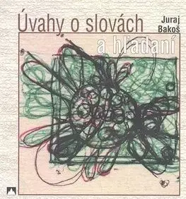Úvahy o Slovách a hľadaní - Bakoš Juraj