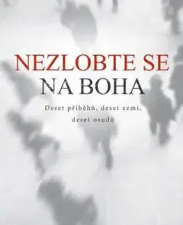 Nezlobte se na boha - Deset příběhů, deset zemí, deset osudů - Radmila Ravenn