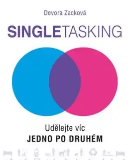 Singletasking - Udělejte víc – jedno po druhém - Devora Zacková