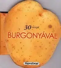 Formás szakácskönyvek: 30 recept burgonyával