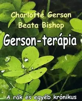 Gerson-terápia - A rák és egyéb krónikus betegségek gyógyítása - Beata Bishop, Charlotte Gerson