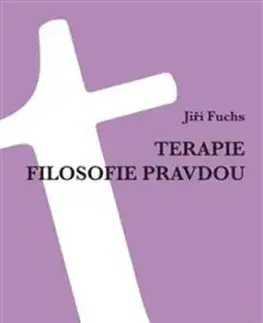 Terapie filosofie pravdou - Jiří Fuchs