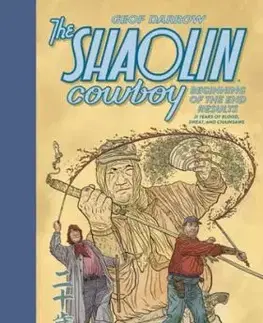 The Shaolin Cowboy: Beginning of the End Results - 21 Years of Blood, Sweat, and Chainsaws - Geof Darrow