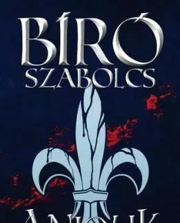 Anjouk 1: Liliom és vér - Szabolcs Bíró