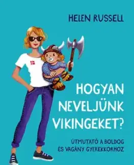 Hogyan neveljünk vikingeket? - Útmutató a boldog és vagány gyerekkorhoz - Helen Russellová