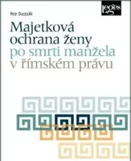 Majetková ochrana ženy po smrti manžela v římském právu - Petr Dostalík