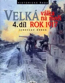 Velká válka na moři rok 1917 - Jaroslav Hrbek