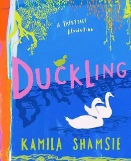 Duckling - A Fairy Tale Revolution - Kamila Shamsie