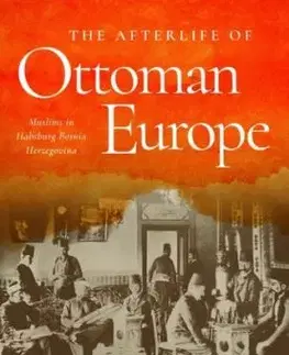 The Afterlife of Ottoman Europe - Leyla Amzi-Erdogdular