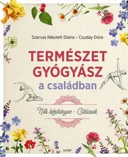 Természetgyógyász a családban - Nők kézikönyve - Ciklusok - Nikolett Diána Szarvas, Dóra Csuday
