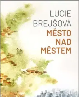 Město nad městem - Lucie Brejšová