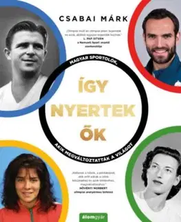 Így nyertek ők - Magyar sportolók, akik megváltoztatták a világot - Márk Csabai