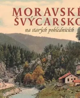 Moravské Švýcarsko na starých pohlednicích - Milan Sýkora, Milan Šustr