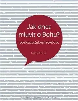 Jak dnes mluvit o Bohu - Fabrice Hadjadj