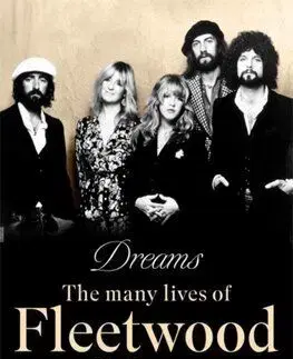 Dreams - The Many Lives of Fleetwood Mac - Mark Blake