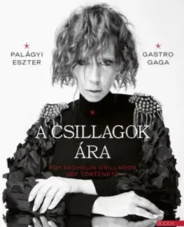 A csillagok ára - Egy Michelin-csillagos séf története - Eszter Palágyi