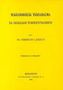 Magyarország társadalma XI. századi törvényeiben - László Erdélyi