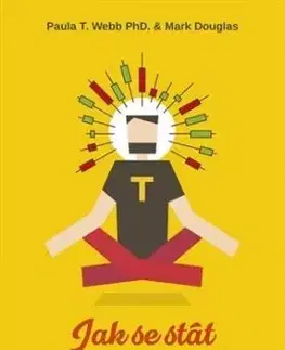 Jak se stát disciplinovaným traderem - Paula T. Webb, Mark Douglas