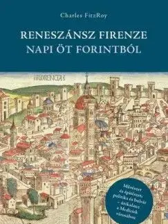 Reneszánsz Firenze napi öt forintból - Charles Fitzroy