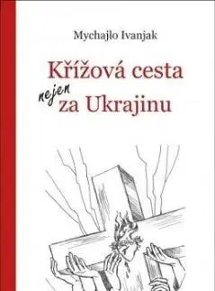 Křížová cesta nejen za Ukrajinu - Mychajlo Ivanjak