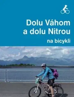 Dolu Váhom a dolu Nitrou na bicykli - Eva Dučaiová
