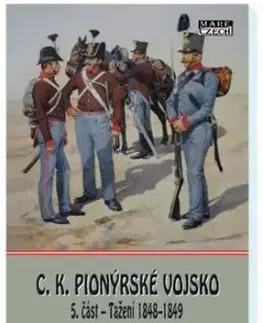 C.K. Pionýrské vojsko - 5. část - Tažení 1848-1849 - Zdeněk Holub