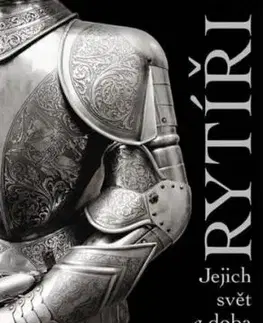 Rytíři - Jejich svět a doba - Robert Jones
