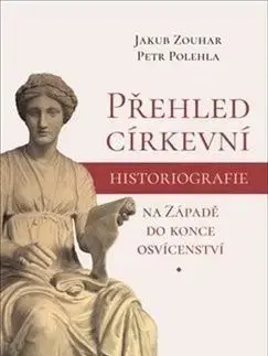 Přehled církevní historiografie na Západě do konce osvícenství - Petr Polehla, Jakub Zouhar