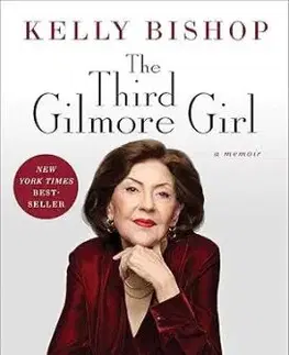 The Third Gilmore Girl: A Memoir - Kelly Bishop