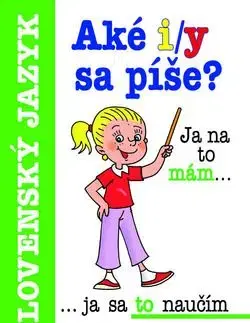 Aké i/y sa píše? - Lucia Gianitsová-Olštiaková, Antonín Šplíchal