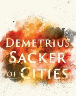 Demetrius: Sacker of Cities - James Romm