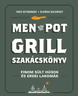 Men with the pot - Grill szakácskönyv - Kris Szymanski, Slawek Kalkraut
