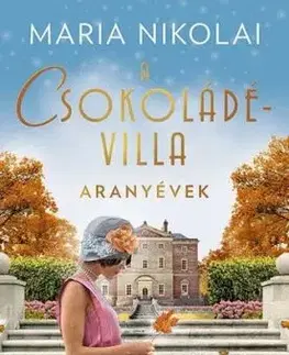 A csokoládévilla 2: Aranyévek - Maria Nikolai