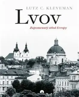 Lvov: zapomenutý střed Evropy - Lutz C. Kleveman