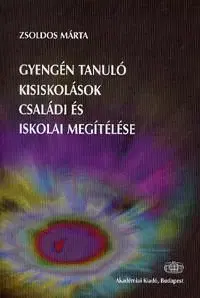 Gyengén tanuló kisiskolások családi és iskolai megítélése - Márta Zsoldos
