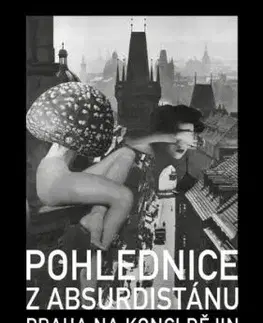 Pohlednice z Absurdistánu: Praha na konci dějin - Derek Sayer, Jindřich Veselý