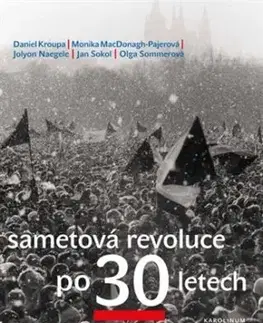 Sametová revoluce po 30 letech - Daniel Kroupa, Monika MacDonagh-Pajerová